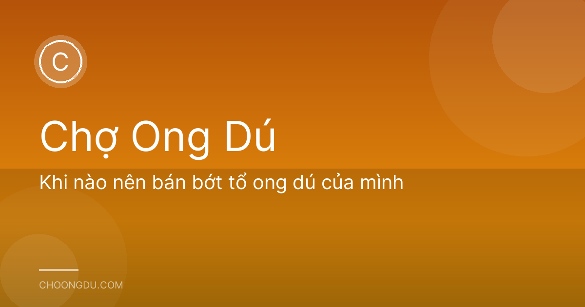 Khi nào nên bán bớt tổ ong dú của mình