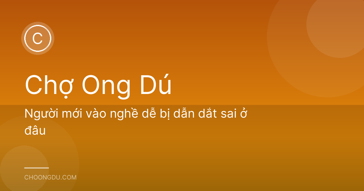 Người mới vào nghề dễ bị dẫn dắt sai ở đâu