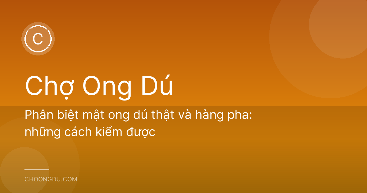 Phân biệt mật ong dú thật và hàng pha: những cách kiểm được